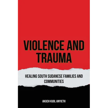 Violence & Trauma: Healing South Sudanese, Families and Communities