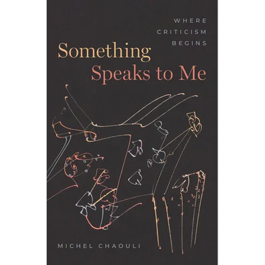 Something Speaks to Me: Where Criticism Begins