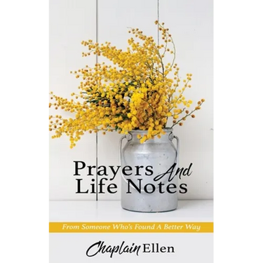 Prayers And Life Notes: From Someone Who's Found A Better Way