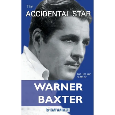 The Accidental Star - The Life and Films of Warner Baxter (hardback)