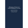 Dilemmas of State-Led Nation Building in Ukraine