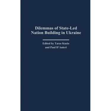 Dilemmas of State-Led Nation Building in Ukraine