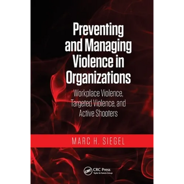 Preventing and Managing Violence in Organizations: Workplace Violence, Targeted Violence, and Active Shooters
