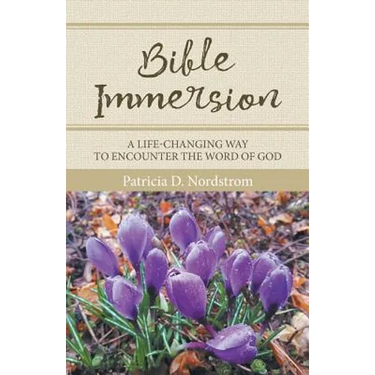 Bible Immersion: A Life-Changing Way to Encounter the Word of God