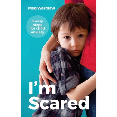 I'm Scared: 5 Easy Steps For Child Anxiety
