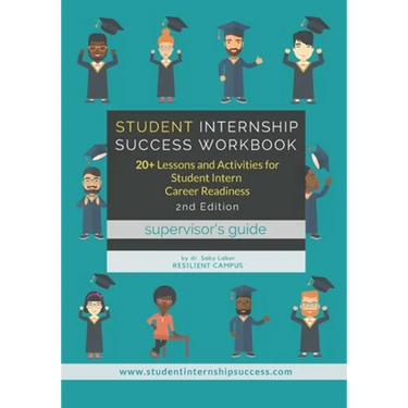 Student Internship Success Workbook (Supervisor's Guide): 20+ Lessons and Activities for Student Intern Career Readiness