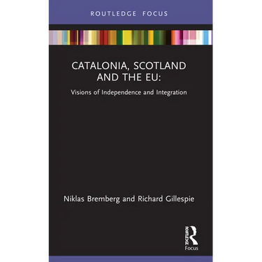 Catalonia, Scotland and the EU: Visions of Independence and Integration