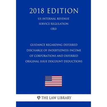 Guidance Regarding Deferred Discharge of Indebtedness Income of Corporations and Deferred Original Issue Discount Deductions (US Internal Revenue Serv