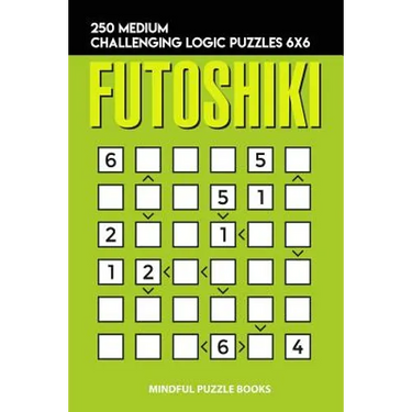 Futoshiki: 250 Medium Challenging Logic Puzzles 6x6
