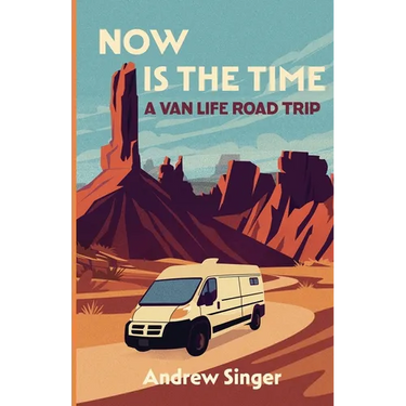 Now Is the Time: A Van Life Road Trip