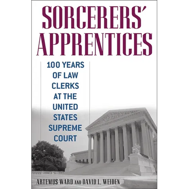 Sorcerers' Apprentices: 100 Years of Law Clerks at the United States Supreme Court