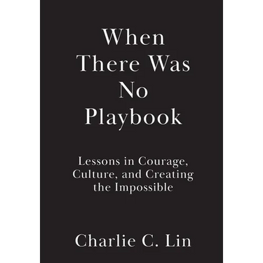 When There Was No Playbook: Lessons in Courage, Culture, and Creating the Impossible
