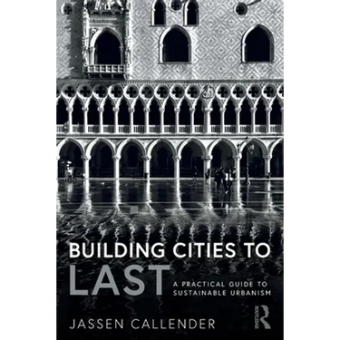 Building Cities to Last: A Practical Guide to Sustainable Urbanism