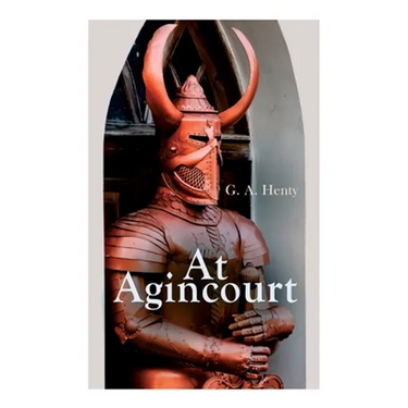 At Agincourt: Historical Novel - The Battle of Agincourt: A Tale of the White Hoods of Paris