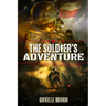 The Soldier's Adventure: Love, Loyalty and Brotherhood (Latest Edition)