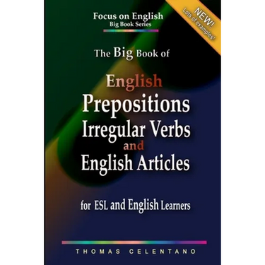 The Big Book of English Prepositions, Irregular Verbs, and English Articles for ESL and English Learners