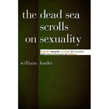 The Dead Sea Scrolls on Sexuality: Attitudes Towards Sexuality in Sectarian and Related Literature at Qumran