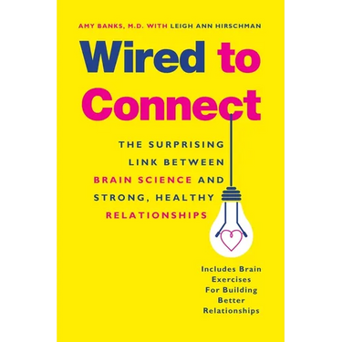 Wired to Connect: The Surprising Link Between Brain Science and Strong, Healthy Relationships