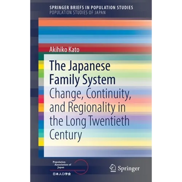 The Japanese Family System: Change, Continuity, and Regionality in the Long Twentieth Century
