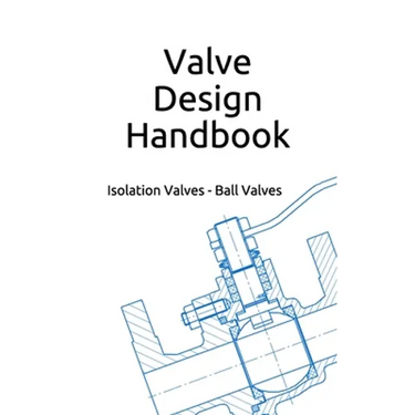 Valve Design Handbook: Isolation Valves - Ball Valves