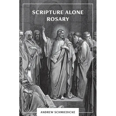 Scripture Alone Rosary: A Prayer in Common for All Christians