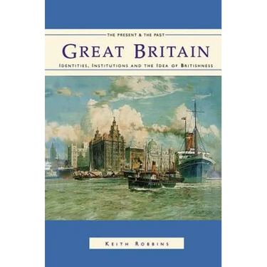 Great Britain: Identities, Institutions and the Idea of Britishness Since 1500
