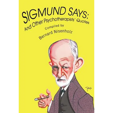 Sigmund Says: And Other Psychotherapists' Quotes