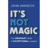 It's Not Magic: The Ordinary Skills of Exceptional Leaders