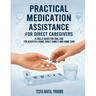 Practical Medication Assistance for Direct Caregivers: A Skills Guide for CNA, HHA for Assisted Living, Adult Family and Home Care