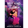 Best Kind of Trouble: A Spicy Romantic Comedy