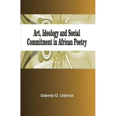 Art, Ideology and Social Commitment in African Poetry