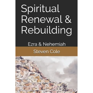 Spiritual Renewal & Rebuilding: Ezra & Nehemiah