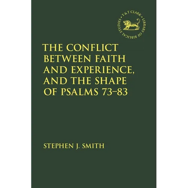 The Conflict Between Faith and Experience, and the Shape of Psalms 73-83