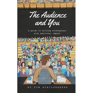 The Audience and You: A guide to writing screenplays with emotional impact