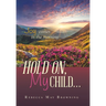 Hold On, My Child...: Joy Comes in the Morning