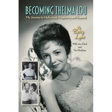 Becoming Thelma Lou - My Journey to Hollywood, Mayberry, and Beyond