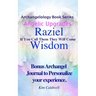 Archangelology, Raziel, Wisdom: If You Call Them They Will Come