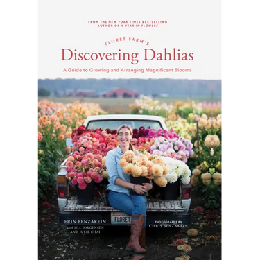 Floret Farm's Discovering Dahlias: A Guide to Growing and Arranging Magnificent Blooms