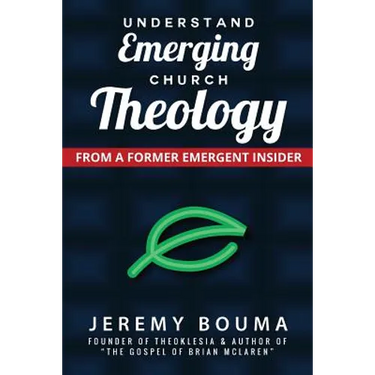Understand Emerging Church Theology: From a Former Emergent Insider