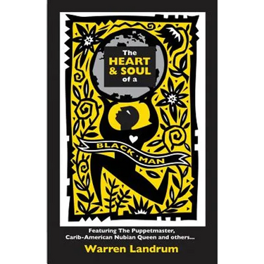 The Heart & Soul of a Black Man: Featuring The Puppetmaster, Carib-American Nubian Queen and others...