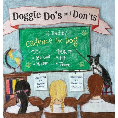 Doggie Do's and Don'ts as Told by Cadence the Dog