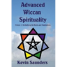 Advanced Wiccan Spirituality, Volume 1: Revitalising the Roots and Foundations