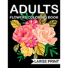 Large Print Flowers adults Coloring Book: an Adult coloring book with many beautiful and Relaxing flowers pages