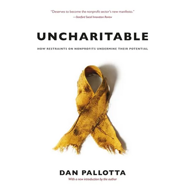 Uncharitable: How Restraints on Nonprofits Undermine Their Potential