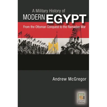 A Military History of Modern Egypt: From the Ottoman Conquest to the Ramadan War