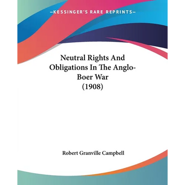 Neutral Rights And Obligations In The Anglo-Boer War (1908)