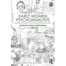 Early Women Psychoanalysts: History, Biography, and Contemporary Relevance