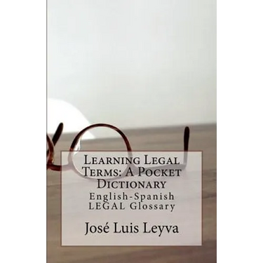 Learning Legal Terms: A Pocket Dictionary: English-Spanish LEGAL Glossary