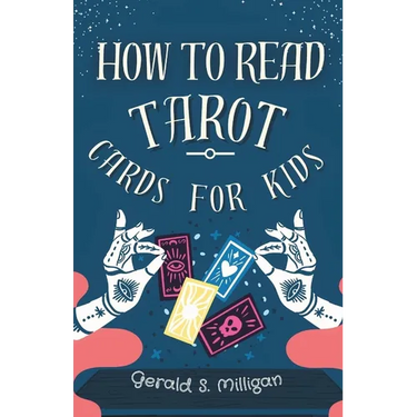 How to Read Tarot Cards for Kids: A step-by-step guide to Reading Tarot Cards with for kids in 10 easy lessons