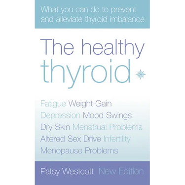 The Healthy Thyroid: What you can do to prevent and alleviate thyroid imbalance